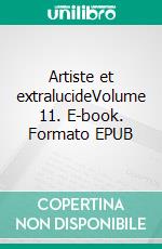 Artiste et extralucideVolume 11. E-book. Formato EPUB ebook