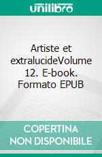 Artiste et extralucideVolume 12. E-book. Formato EPUB ebook