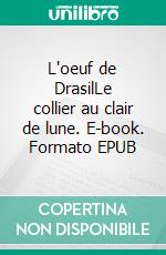 L'oeuf de DrasilLe collier au clair de lune. E-book. Formato EPUB ebook