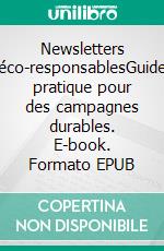 Newsletters éco-responsablesGuide pratique pour des campagnes durables. E-book. Formato EPUB ebook