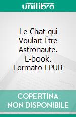 Le Chat qui Voulait Être Astronaute. E-book. Formato EPUB ebook