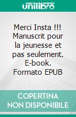 Merci Insta !!! Manuscrit pour la jeunesse et pas seulement. E-book. Formato EPUB ebook