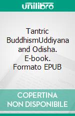 Tantric BuddhismUddiyana and Odisha. E-book. Formato EPUB ebook