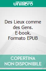 Des Lieux comme des Gens. E-book. Formato EPUB ebook