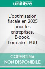 L'optimisation fiscale en 2025 pour les entreprises. E-book. Formato EPUB ebook