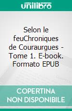 Selon le feuChroniques de Couraurgues - Tome 1. E-book. Formato EPUB ebook