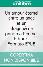 Un amour éternel entre un ange et un dragonécrie pour ma femme. E-book. Formato EPUB ebook