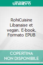 RohiCuisine Libanaise et vegan. E-book. Formato EPUB ebook