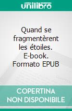 Quand se fragmentèrent les étoiles. E-book. Formato EPUB ebook