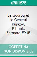 Le Gourou et le Général Kuskov. E-book. Formato EPUB ebook