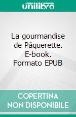 La gourmandise de Pâquerette. E-book. Formato EPUB ebook