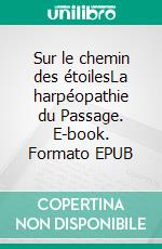 Sur le chemin des étoilesLa harpéopathie du Passage. E-book. Formato EPUB ebook