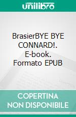 BrasierBYE BYE CONNARD!. E-book. Formato EPUB ebook