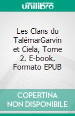 Les Clans du TalémarGarvin et Ciela, Tome 2. E-book. Formato EPUB ebook