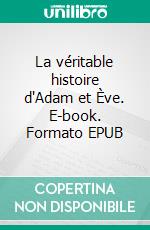 La véritable histoire d'Adam et Ève. E-book. Formato EPUB ebook