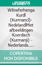 Wêneferhenga Kurdî (Kurmancî)- NedirlandîMet afbeeldingen Koerdisch (Kurmanji) - Nederlands. E-book. Formato EPUB ebook