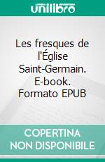Les fresques de l'Église Saint-Germain. E-book. Formato EPUB ebook