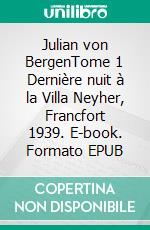 Julian von BergenTome 1 Dernière nuit à la Villa Neyher, Francfort 1939. E-book. Formato EPUB ebook