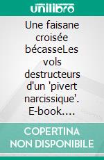 Une faisane croisée bécasseLes vols destructeurs d'un "pivert narcissique". E-book. Formato EPUB ebook