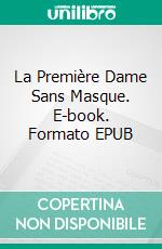 La Première Dame Sans Masque. E-book. Formato EPUB ebook