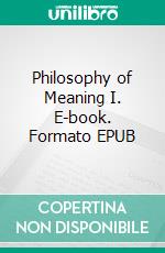 Philosophy of Meaning I. E-book. Formato EPUB ebook