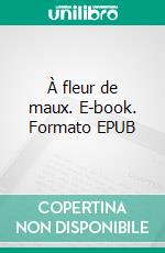 À fleur de maux. E-book. Formato EPUB ebook