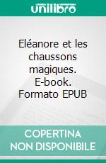 Eléanore et les chaussons magiques. E-book. Formato EPUB ebook