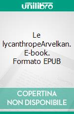 Le lycanthropeArvelkan. E-book. Formato EPUB ebook
