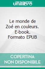 Le monde de Zoé en couleurs. E-book. Formato EPUB ebook