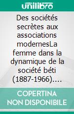 Des sociétés secrètes aux associations modernesLa femme dans la dynamique de la société béti (1887-1966). E-book. Formato EPUB ebook