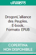 DrogonL'alliance des Peuples. E-book. Formato EPUB ebook