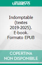 Indomptable (textes 2019-2025). E-book. Formato EPUB ebook