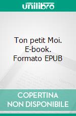 Ton petit Moi. E-book. Formato EPUB ebook