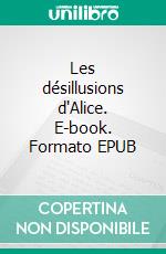 Les désillusions d'Alice. E-book. Formato EPUB ebook