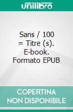 Sans / 100 = Titre (s). E-book. Formato EPUB ebook