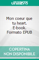 Mon coeur que tu heart. E-book. Formato EPUB ebook