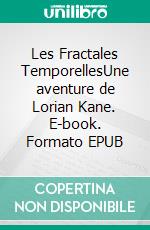 Les Fractales TemporellesUne aventure de Lorian Kane. E-book. Formato EPUB ebook