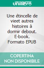 Une étincelle de vieet autres histoires à dormir debout. E-book. Formato EPUB ebook