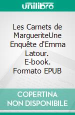 Les Carnets de MargueriteUne Enquête d'Emma Latour. E-book. Formato EPUB ebook