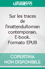 Sur les traces de l'inattenduRoman contemporain. E-book. Formato EPUB ebook