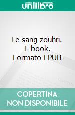 Le sang zouhri. E-book. Formato EPUB ebook