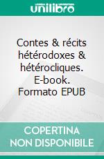 Contes & récits hétérodoxes & hétérocliques. E-book. Formato EPUB ebook