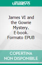 James VI and the Gowrie Mystery. E-book. Formato EPUB ebook