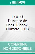 L'exil et l'essence de Daris. E-book. Formato EPUB ebook