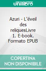 Azuri - L'éveil des reliquesLivre 1. E-book. Formato EPUB ebook