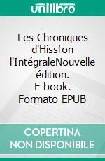 Les Chroniques d'Hissfon l'IntégraleNouvelle édition. E-book. Formato EPUB ebook