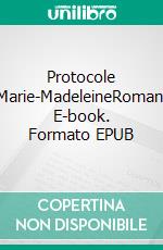 Protocole Marie-MadeleineRoman. E-book. Formato EPUB ebook