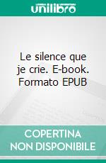 Le silence que je crie. E-book. Formato EPUB ebook