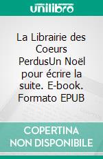 La Librairie des Coeurs PerdusUn Noël pour écrire la suite. E-book. Formato EPUB ebook