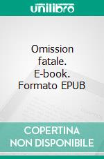 Omission fatale. E-book. Formato EPUB ebook